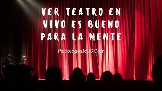 El teatro es terapéutico ver teatro en vivo es bueno para la mente