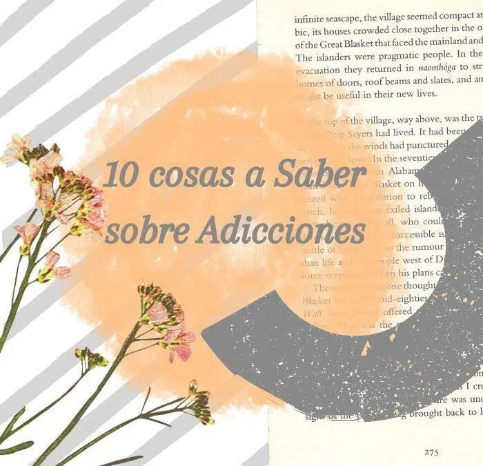 10 Aspectos Sobre Adicciones A Entender